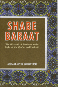 Shabe Baraat – The Fifteenth of Shabaan in the light of the Qur’aan & Hadeeth