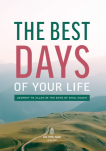 The Best Days of Your Life – Journey to Allah in Dhul Ḥijjah