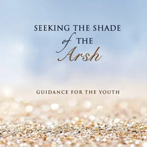 Seeking The Shade Of The Arsh – Guidance For The Youth