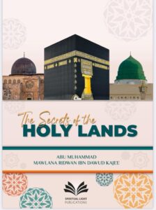 THE SECRETS OF THE HOLY LANDS – Makkah Mukarramah, Madinah Munawwarah and Masjid al-Aqsa (Read | Listen)