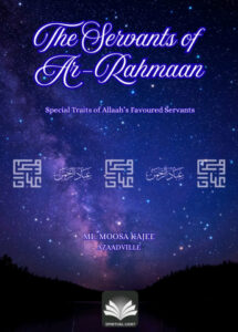 The Servants of Ar-Rahmaan – Special Traits of Allaah’s Favoured Servants