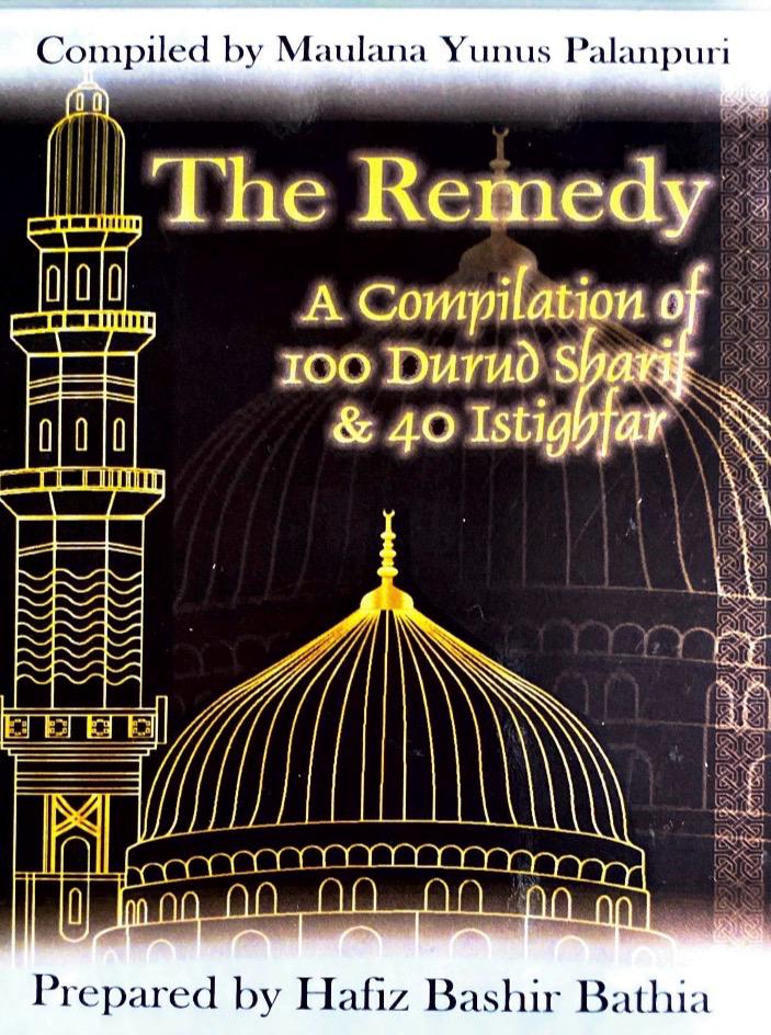 The Remedy: A Compilation of 100 Durud Sharif & 40 Istighfar